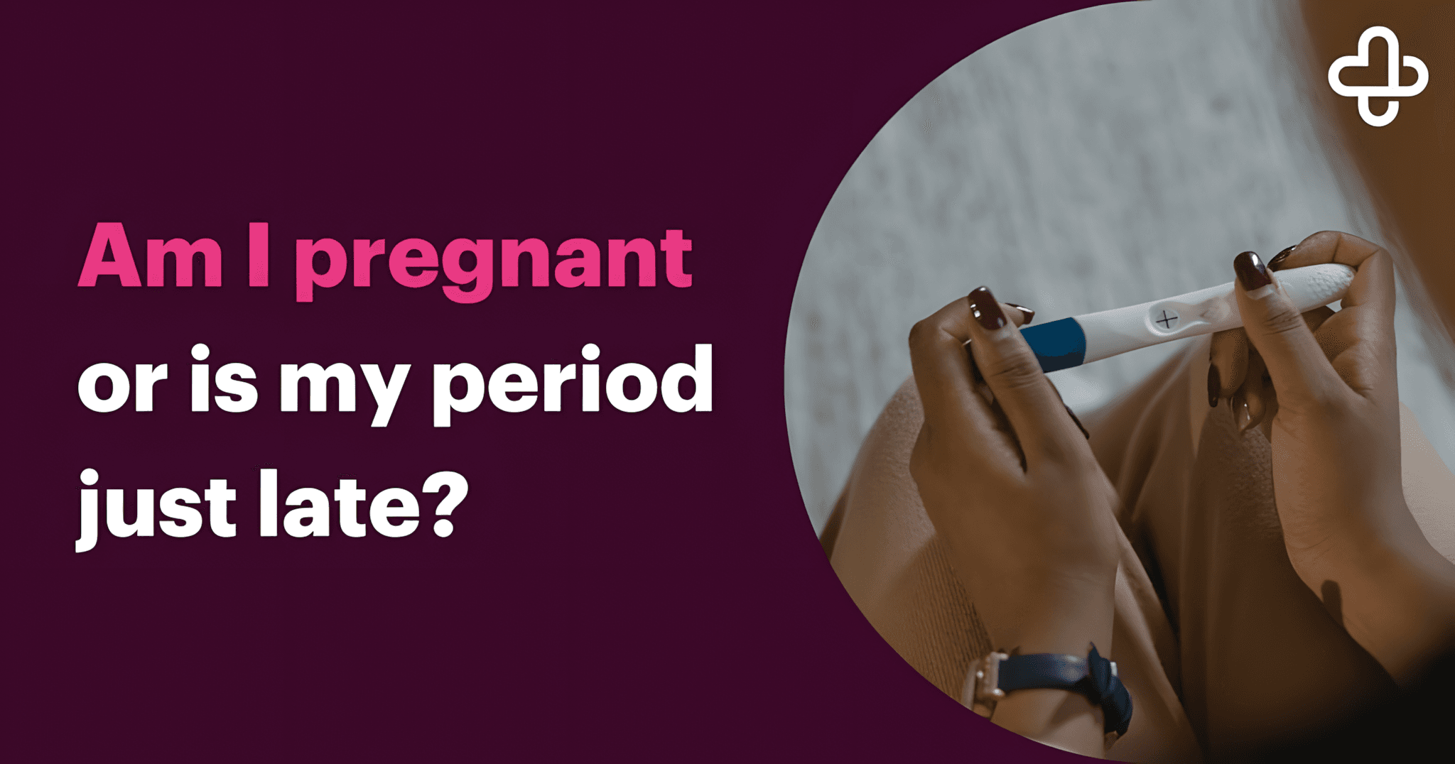 Period Late or Pregnant